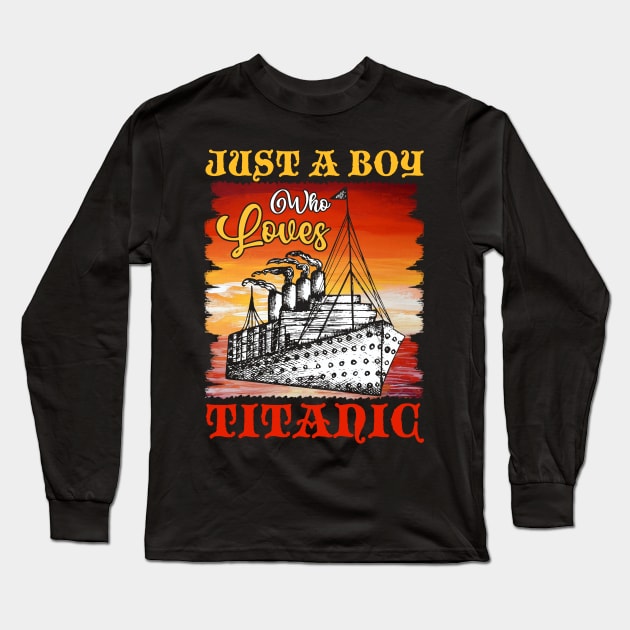 Just A Boy Who Loves Titanic Titanic Ship Lover Boys Kids Long Sleeve T-Shirt by Xonmau